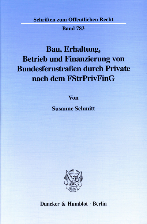 Bau, Erhaltung, Betrieb und Finanzierung von Bundesfernstraßen durch Private nach dem FStrPrivFinG. -  Susanne Schmitt