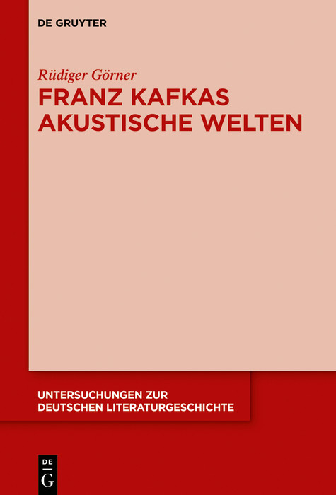 Franz Kafkas akustische Welten -  Rüdiger Görner