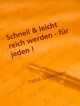 Schnell & leicht reich werden - für jeden ! - Patrick Schlautmann