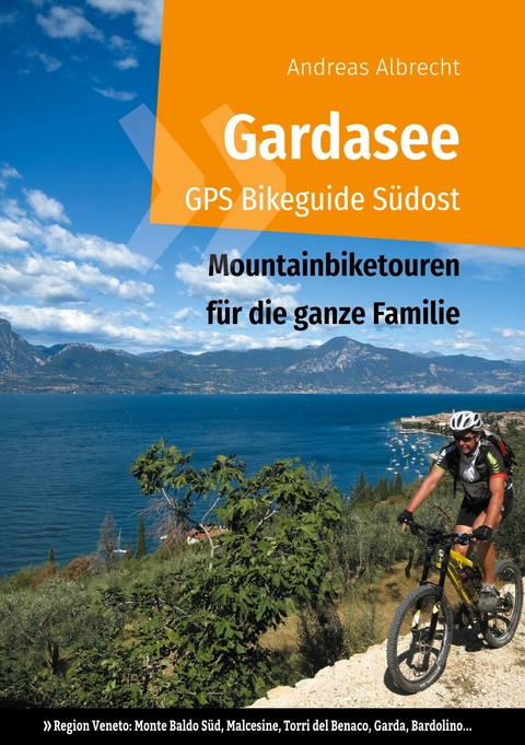 Gardasee GPS Bikeguide Südost -  Andreas Albrecht
