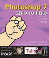 Photoshop 7 Zero to Hero - Hatton, Julie; Cromhout, Gavin; Shah, Shahid; Jacobsen, Martin; Juniper, Adam