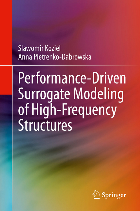 Performance-Driven Surrogate Modeling of High-Frequency Structures - Slawomir Koziel, Anna Pietrenko-Dabrowska