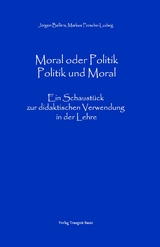 Moral oder Politik - Politik und Moral - Jürgen Beller, Markus Porsche-Ludwig