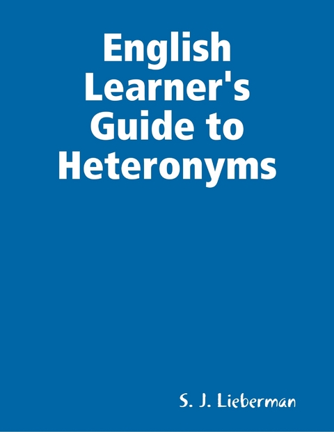 English Learner's Guide to Heteronyms -  Lieberman S. J. Lieberman
