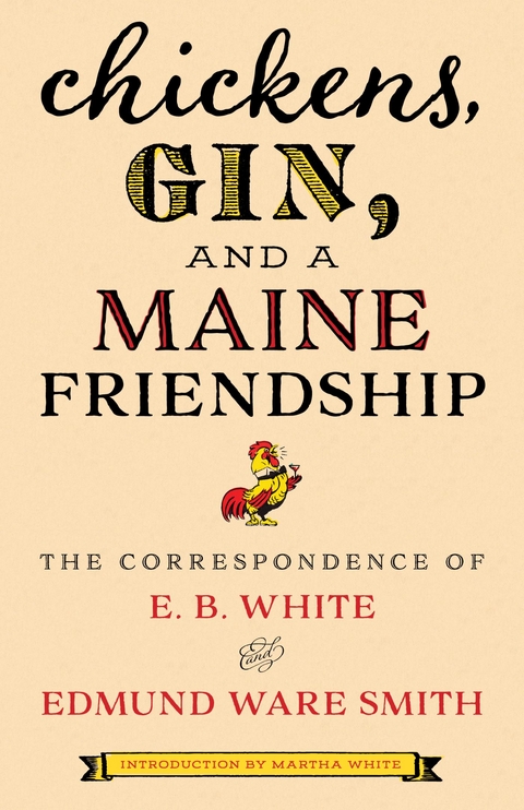 Chickens, Gin, and a Maine Friendship -  Edmund Ware Smith,  E.B. White