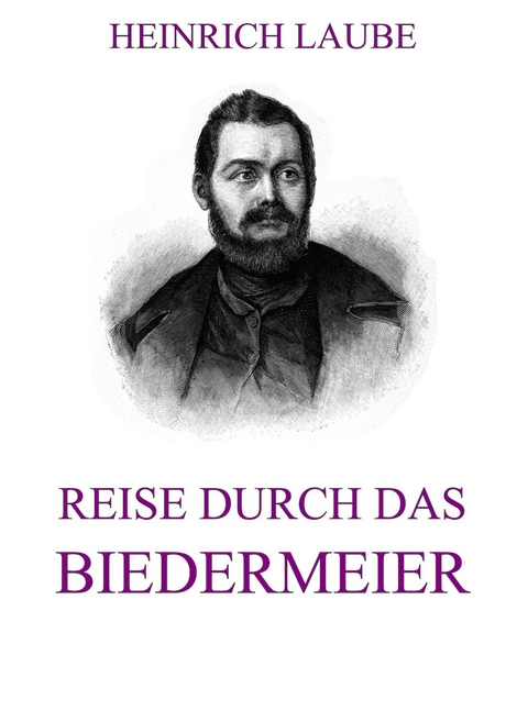 Reise durch das Biedermeier - Heinrich Laube