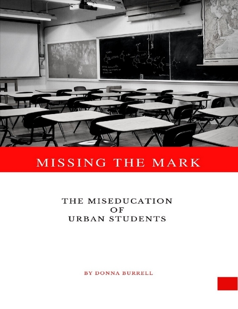 Missing the Mark: The Miseducation of Urban Students -  Burrell Donna Burrell