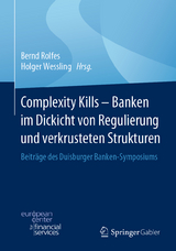 Complexity Kills - Banken im Dickicht von Regulierung und verkrusteten Strukturen - 