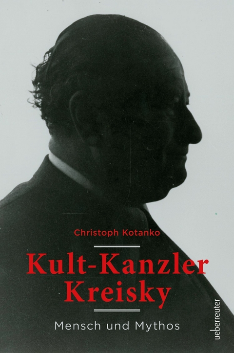 Kult-Kanzler Kreisky -  Christoph Kotanko