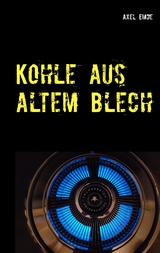 Kohle aus altem Blech - Axel Emde