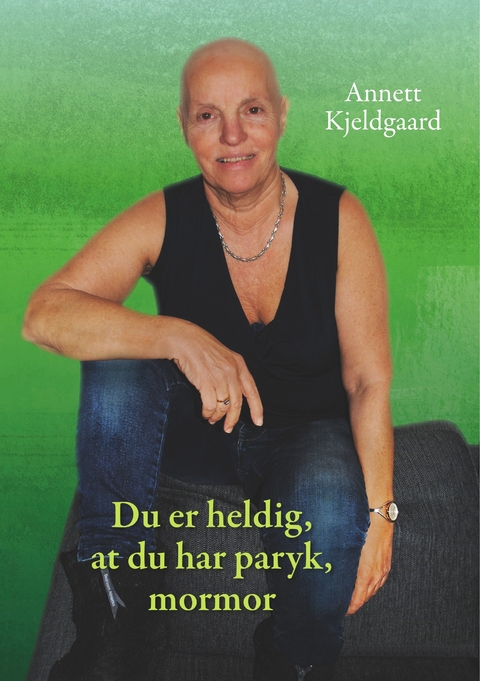 Du er heldig, at du har paryk, mormor -  Annett Kjeldgaard