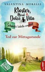 Kloster, Mord und Dolce Vita - Tod zur Mittagsstunde -  Valentina Morelli