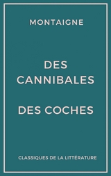 Des cannibales - Des coches (Essais) - Michel de Montaigne