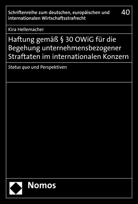 Haftung gemäß § 30 OWiG für die Begehung unternehmensbezogener Straftaten im internationalen Konzern -  Kira Hellemacher