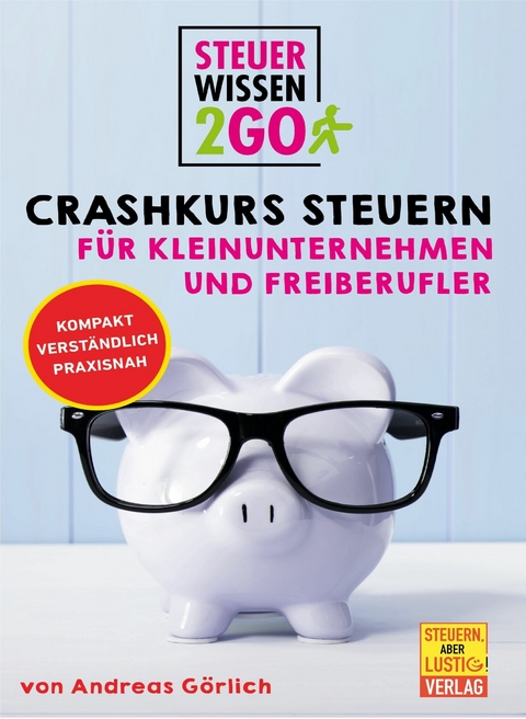 Steuerwissen2go: Crashkurs Steuern für Kleinunternehmen und Freiberufler -  Andreas Görlich