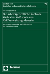 Die arbeitsgerichtliche Kontrolle kirchlicher AVR sowie von AVR-Verweisungsklauseln -  Johannes Schmid