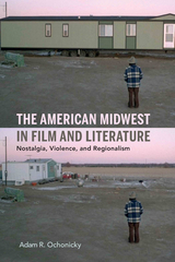 The American Midwest in Film and Literature - Adam R. Ochonicky