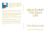 Jesus Christ The Only Life -  Grace Dola Balogun