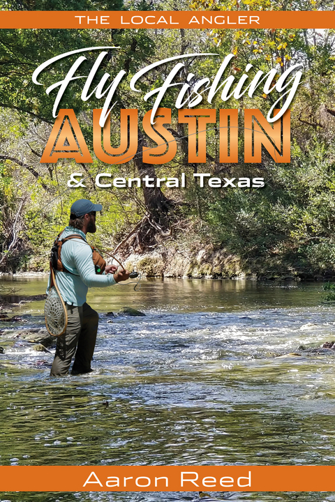 The Local Angler Fly Fishing Austin & Central Texas - Aaron Reed