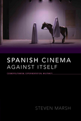 Spanish Cinema against Itself - Steven Marsh