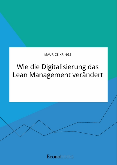 Wie die Digitalisierung das Lean Management verändert -  Maurice Krings