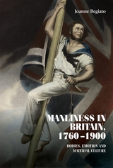 Manliness in Britain, 1760-1900 -  Joanne Begiato