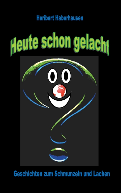 Heute schon gelacht? - Heribert Haberhausen