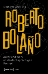 Roberto Bolaño: Autor und Werk im deutschsprachigen Kontext - 