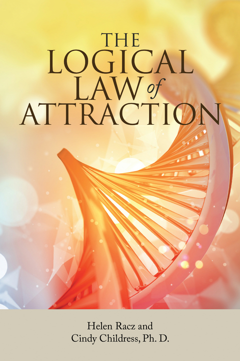 Logical Law of Attraction -  Cindy Childress Ph. D.,  Helen Racz