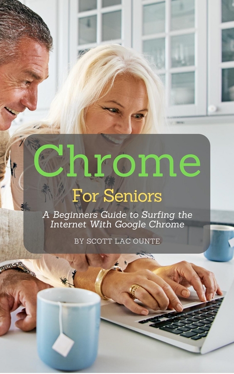 Chrome For Seniors -  Scott La Counte