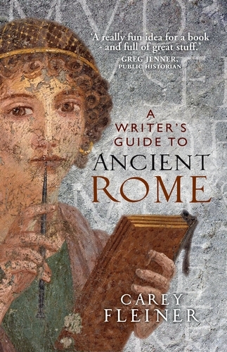 A writer''s guide to Ancient Rome -  Carey Fleiner