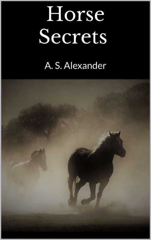 Horse Secrets - A. S. Alexander