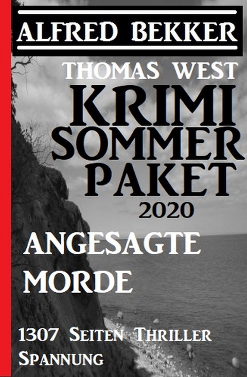 Krimi Sommer Paket 2020: Angesagte Morde: 1307 Seiten Thriller Spannung -  Alfred Bekker,  Thomas West
