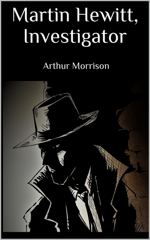 Martin Hewitt, Investigator - Arthur Morrison