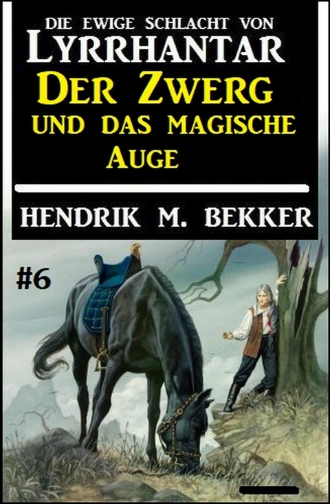 Der Zwerg und das magische Auge: Die Ewige Schlacht von Lyrrhantar #6 -  Hendrik M. Bekker