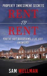 Property Investment Secrets - Rent to Rent: You've Got Questions, I've Got Answers! - Sam Wellman