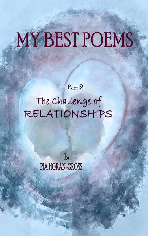 MY BEST POEMS Part 2 The Challenge of Relationships -  Pia Horan