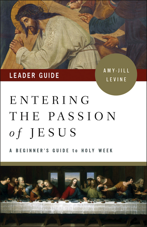 Entering the Passion of Jesus Leader Guide - Amy-Jill Levine