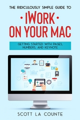 The Ridiculously Simple Guide to iWorkFor Mac - Scott La Counte