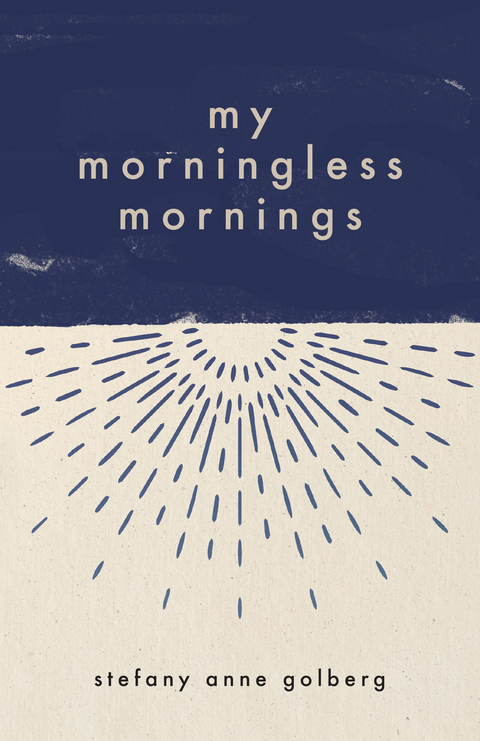 My Morningless Mornings -  Stefany Anne Golberg