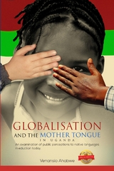 Globalisation and the Mother Tongue in Uganda : An examination of public perceptions to native languages in education today -  Venansio Ahabwe