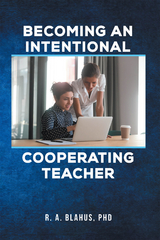Becoming an Intentional Cooperating Teacher -  R. A. BLAHUS PHD
