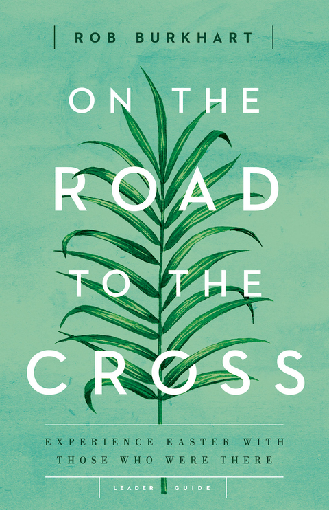 On the Road to the Cross Leader Guide - Rob Burkhart