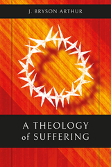 Theology of Suffering -  J. Bryson Arthur