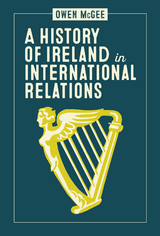 A History of Ireland in International Relations - Owen McGee