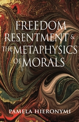 Freedom, Resentment, and the Metaphysics of Morals -  Pamela Hieronymi