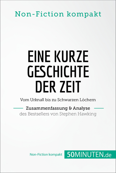 Eine kurze Geschichte der Zeit. Zusammenfassung & Analyse des Bestsellers von Stephen Hawking -  50Minuten.de
