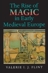 Rise of Magic in Early Medieval Europe -  Valerie Irene Jane Flint