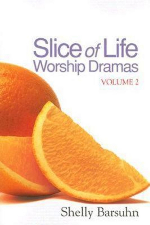 Slice of Life Worship Dramas Volume 2 - Shelly Barsuhn