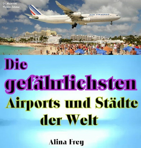 Die gefährlichsten Airports und Städte der Welt - Alina Frey